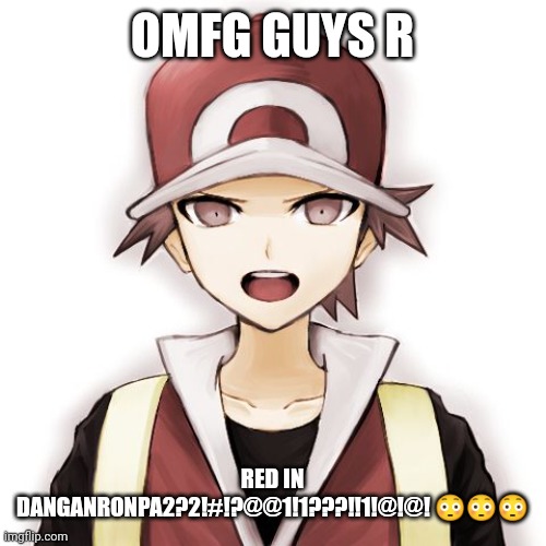 OMFG GUYS R; RED IN DANGANRONPA2?2!#!?@@1!1???!!1!@!@! 😳😳😳 | made w/ Imgflip meme maker