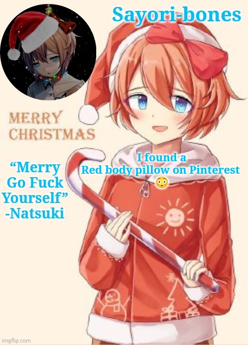 All jokes aside why tf | I found a Red body pillow on Pinterest 
😳 | image tagged in sayori's christmas temp | made w/ Imgflip meme maker