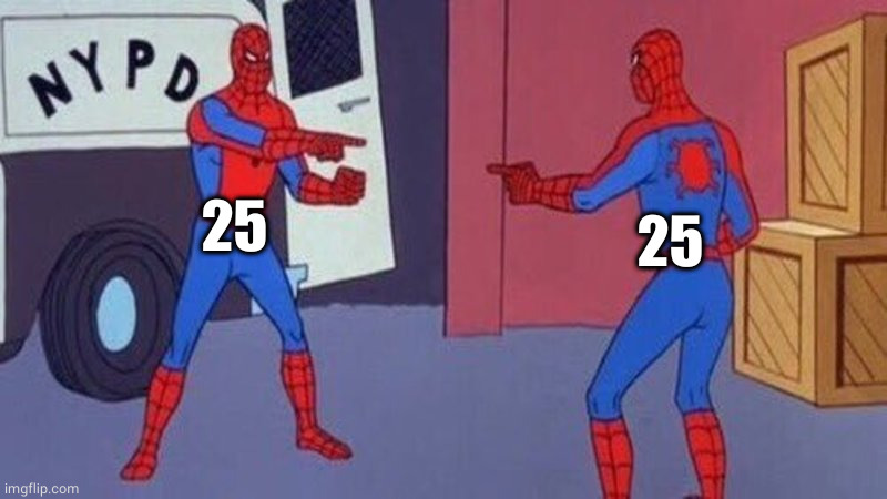 spiderman pointing at spiderman | 25 25 | image tagged in spiderman pointing at spiderman | made w/ Imgflip meme maker