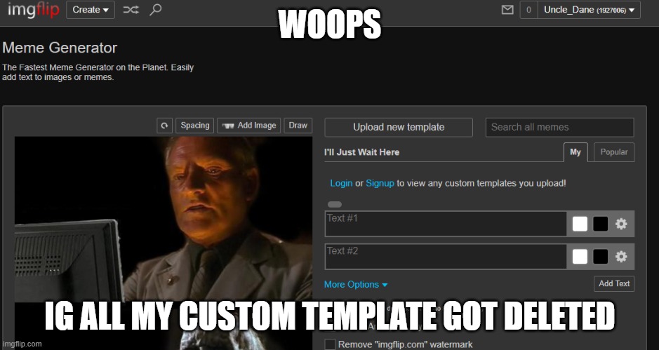 WOOPS; IG ALL MY CUSTOM TEMPLATE GOT DELETED | made w/ Imgflip meme maker