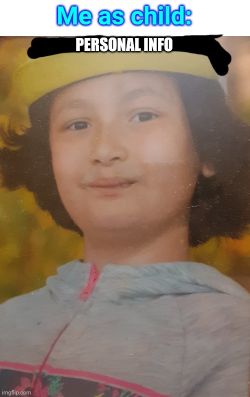 Me as child:; PERSONAL INFO | made w/ Imgflip meme maker