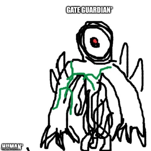 New OC, meet Gate Guardian | GATE GUARDIAN*; HUMAN* | made w/ Imgflip meme maker