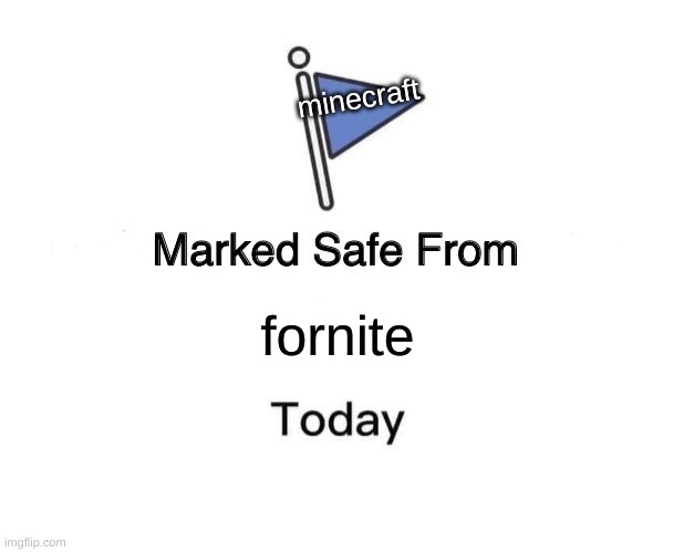 ¯\_("/)_/¯ | minecraft; fornite | image tagged in memes,marked safe from | made w/ Imgflip meme maker