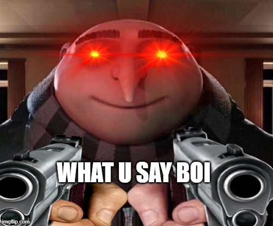 WHAT U SAY BOI | made w/ Imgflip meme maker