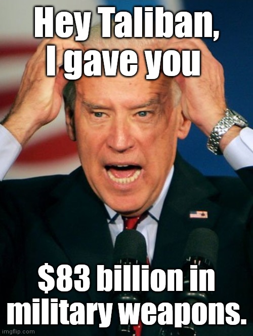 obiden scratches his Horn scars | Hey Taliban, I gave you $83 billion in military weapons. | image tagged in obiden scratches his horn scars | made w/ Imgflip meme maker