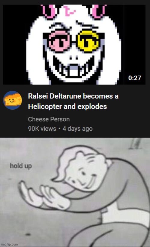 image tagged in fallout hold up,deltarune | made w/ Imgflip meme maker