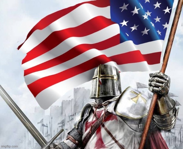 AMERICAN templar - crusader knight | image tagged in american templar - crusader knight | made w/ Imgflip meme maker