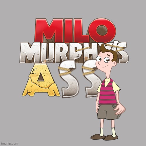 Don't mind me just shitposting so the stream doesn't die for 2 seconds | image tagged in milo murphy s ass | made w/ Imgflip meme maker