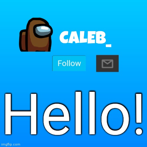 Hello! (owner note: hi!) | Hello! | image tagged in caleb_ announcement | made w/ Imgflip meme maker
