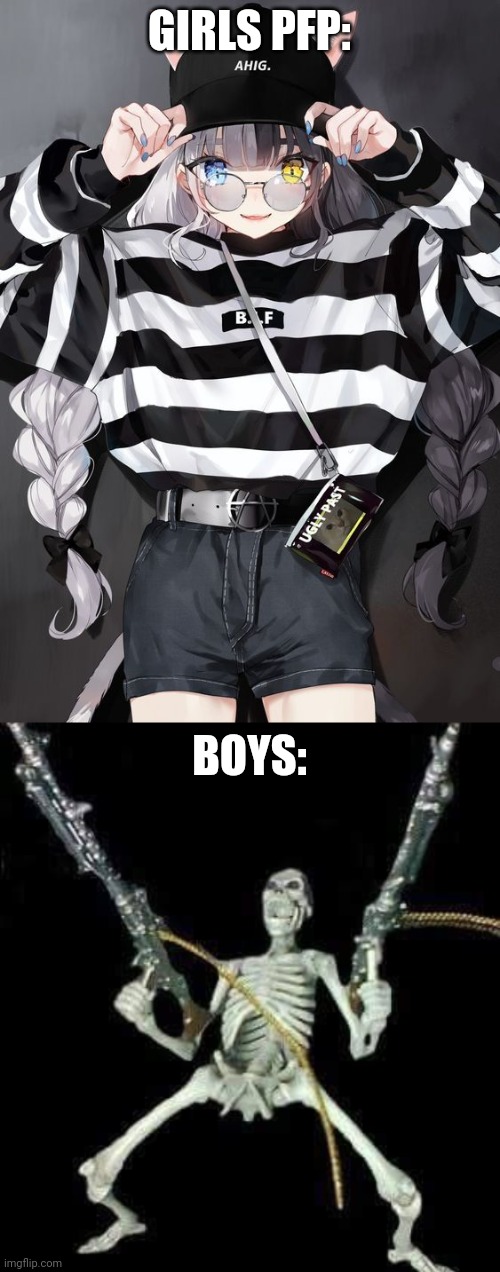 GIRLS PFP:; BOYS: | image tagged in skeleton with guns meme | made w/ Imgflip meme maker