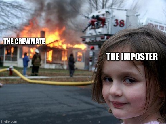 Disaster Girl | THE CREWMATE; THE IMPOSTER | image tagged in memes,disaster girl,among us | made w/ Imgflip meme maker