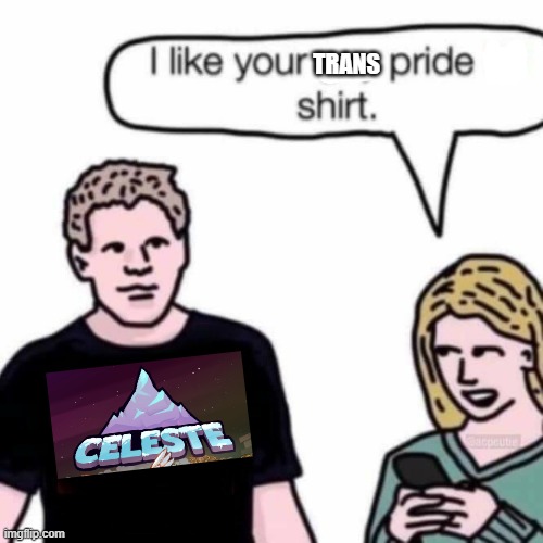 i like your gay pride shirt | TRANS | image tagged in i like your gay pride shirt | made w/ Imgflip meme maker