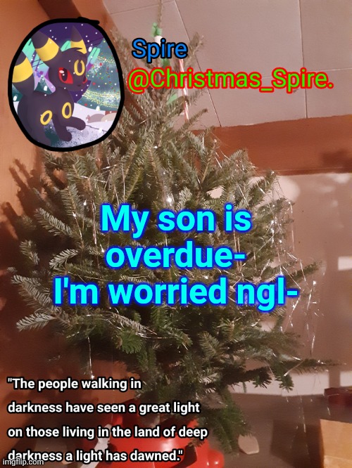 Spire Christmas announcement template | My son is overdue-
I'm worried ngl- | image tagged in spire christmas announcement template | made w/ Imgflip meme maker