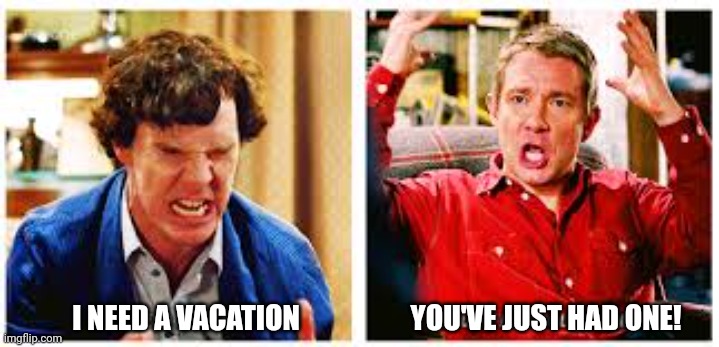 I need a vacation | YOU'VE JUST HAD ONE! I NEED A VACATION | image tagged in teacher meme | made w/ Imgflip meme maker