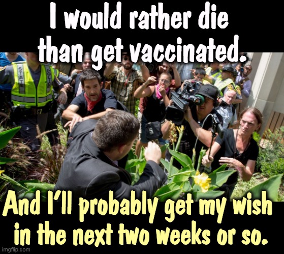 Get your shots. If not, where do we send flowers? | I would rather die 
than get vaccinated. And I'll probably get my wish 
in the next two weeks or so. | image tagged in anti vax,children,death | made w/ Imgflip meme maker