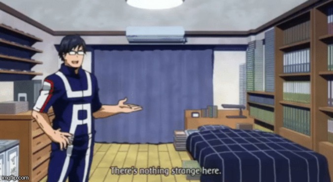 there's nothing strange here iida | image tagged in there's nothing strange here iida | made w/ Imgflip meme maker