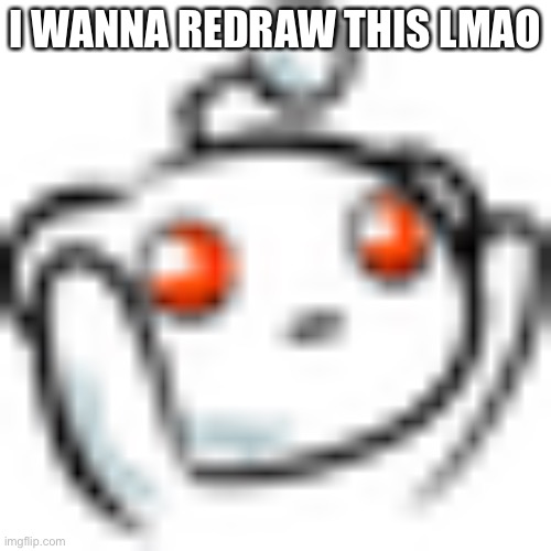 Smol Reddit | I WANNA REDRAW THIS LMAO | image tagged in smol reddit | made w/ Imgflip meme maker