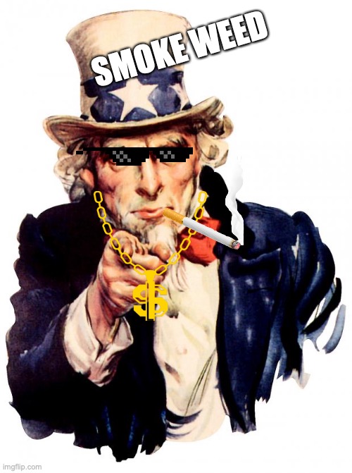 Uncle Sam | SMOKE WEED | image tagged in memes,uncle sam | made w/ Imgflip meme maker