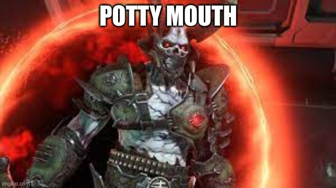 POTTY MOUTH | POTTY MOUTH | image tagged in memes | made w/ Imgflip meme maker