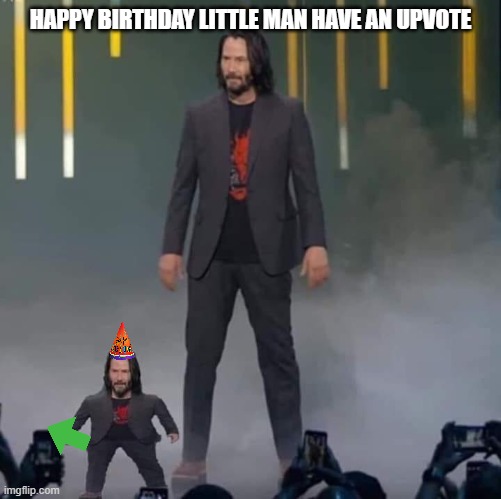 Keanu and Mini Keanu | HAPPY BIRTHDAY LITTLE MAN HAVE AN UPVOTE | image tagged in keanu and mini keanu | made w/ Imgflip meme maker