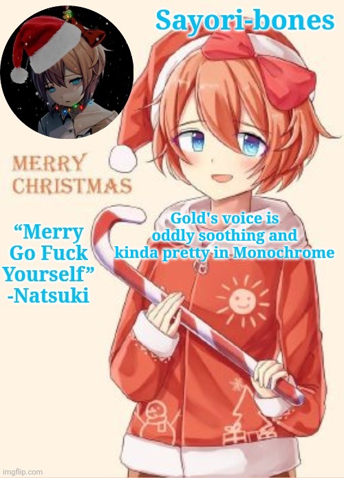 Me, a simp? No | Gold's voice is oddly soothing and kinda pretty in Monochrome | image tagged in sayori's christmas temp | made w/ Imgflip meme maker