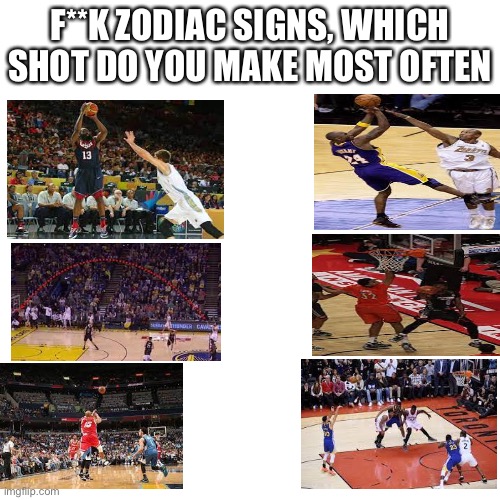 Blank Transparent Square | F**K ZODIAC SIGNS, WHICH SHOT DO YOU MAKE MOST OFTEN | image tagged in memes,blank transparent square | made w/ Imgflip meme maker