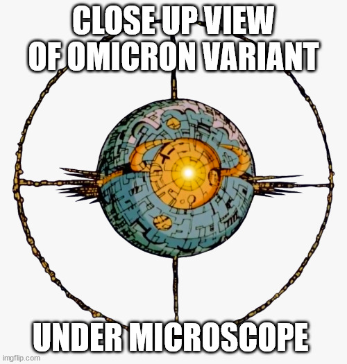Haven't seen anything like this since 1986 | CLOSE UP VIEW OF OMICRON VARIANT; UNDER MICROSCOPE | image tagged in covid19,memes,omicron,transformers,coronavirus meme | made w/ Imgflip meme maker