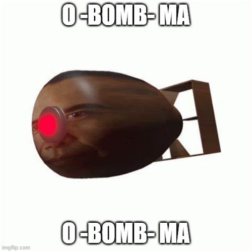 o -BOMB- ma | O -BOMB- MA; O -BOMB- MA | image tagged in o -bomb- ma | made w/ Imgflip meme maker