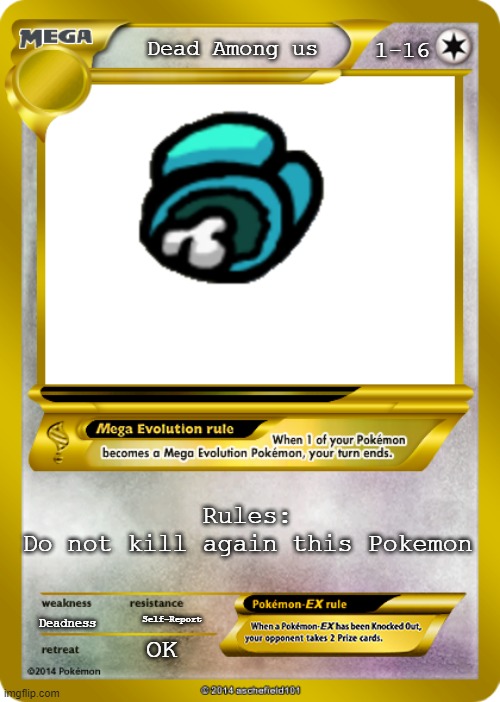 Pokemon card meme | 1-16; Dead Among us; Rules:
Do not kill again this Pokemon; Deadness; Self-Report; OK | image tagged in pokemon card meme | made w/ Imgflip meme maker