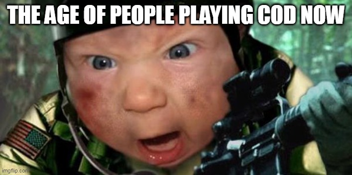 Call of Duty | THE AGE OF PEOPLE PLAYING COD NOW | image tagged in call of duty | made w/ Imgflip meme maker