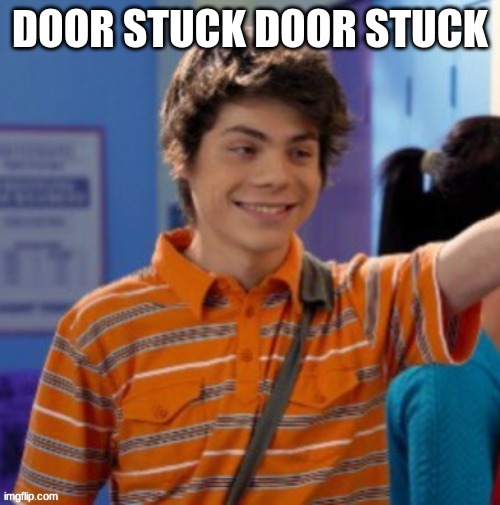 my life is slowly deteriorating. | DOOR STUCK DOOR STUCK | image tagged in my life is slowly deteriorating | made w/ Imgflip meme maker