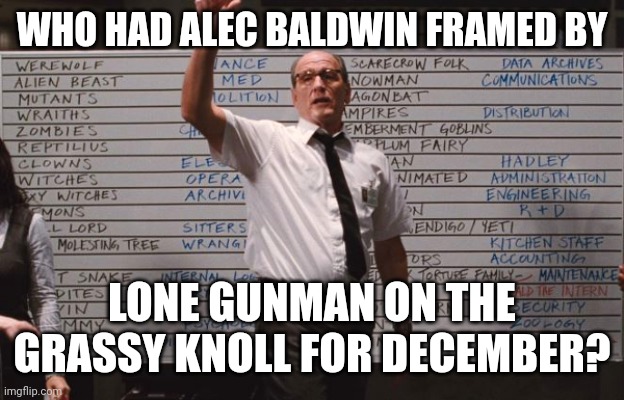 Lone Gunman Alec Baldwin |  WHO HAD ALEC BALDWIN FRAMED BY; LONE GUNMAN ON THE GRASSY KNOLL FOR DECEMBER? | image tagged in cabin the the woods | made w/ Imgflip meme maker