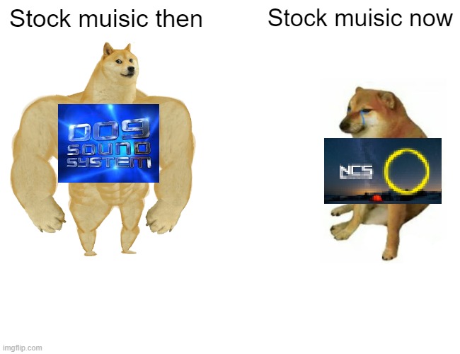 Buff Doge vs. Cheems | Stock muisic then; Stock muisic now | image tagged in memes,buff doge vs cheems | made w/ Imgflip meme maker