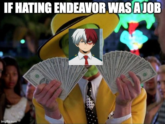 shoto | IF HATING ENDEAVOR WAS A JOB | image tagged in memes,money money | made w/ Imgflip meme maker