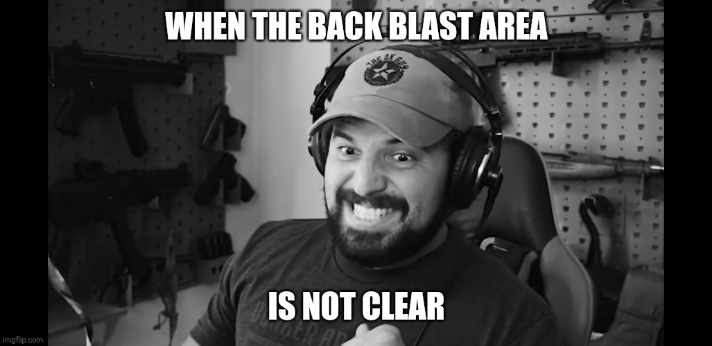 Back blast area | WHEN THE BACK BLAST AREA; IS NOT CLEAR | image tagged in ouch,oh no,cringe,darwin award | made w/ Imgflip meme maker