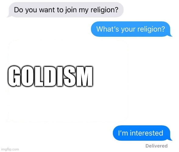 whats your religion | GOLDISM | image tagged in whats your religion | made w/ Imgflip meme maker