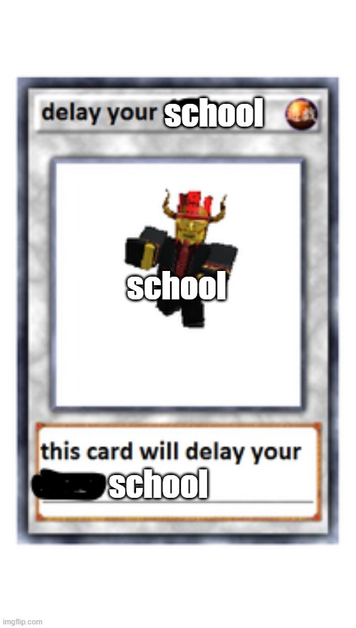D E L A Y | school; school; school | image tagged in delay your | made w/ Imgflip meme maker