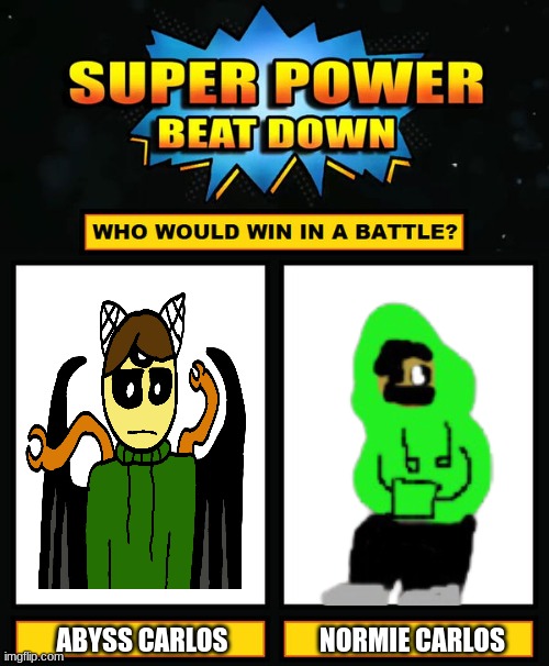 Super Power Beat Down | NORMIE CARLOS; ABYSS CARLOS | image tagged in super power beat down | made w/ Imgflip meme maker