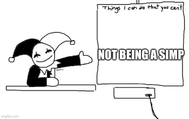 all the things jevil is better at then u | NOT BEING A SIMP | image tagged in all the things jevil is better at then u | made w/ Imgflip meme maker