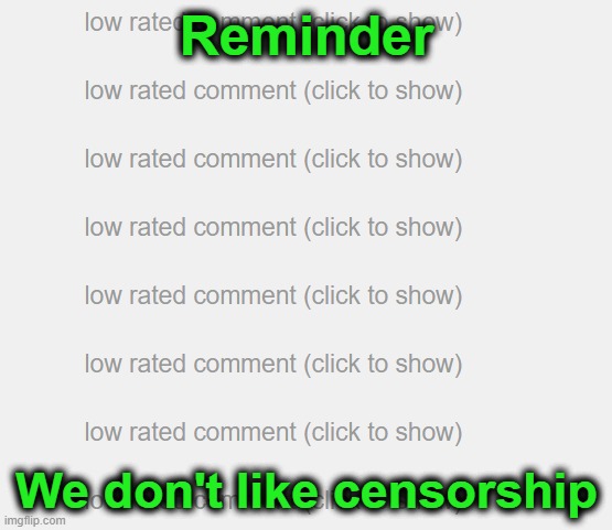 Reminder; We don't like censorship | made w/ Imgflip meme maker