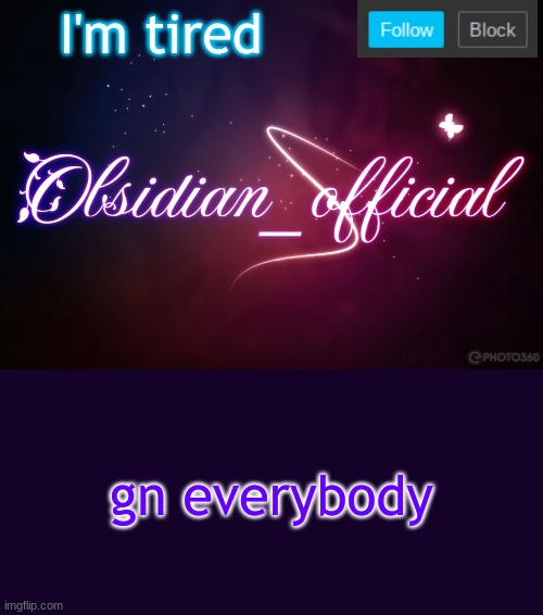 Obsidian 3.14 | I'm tired; gn everybody | image tagged in obsidian 3 14 | made w/ Imgflip meme maker