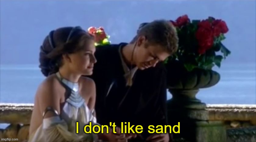 I don't like sand | I don't like sand | image tagged in i don't like sand | made w/ Imgflip meme maker