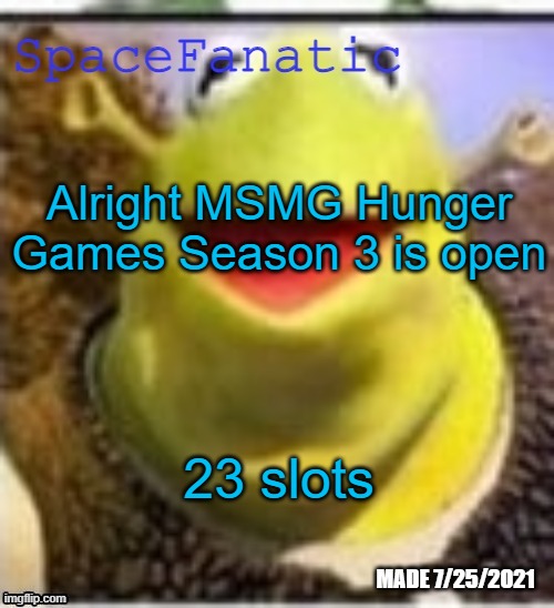 Ye Olde Announcements | Alright MSMG Hunger Games Season 3 is open; 23 slots | image tagged in spacefanatic announcement temp | made w/ Imgflip meme maker