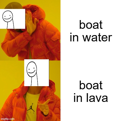 dream be like | boat in water; boat in lava | image tagged in memes,drake hotline bling | made w/ Imgflip meme maker