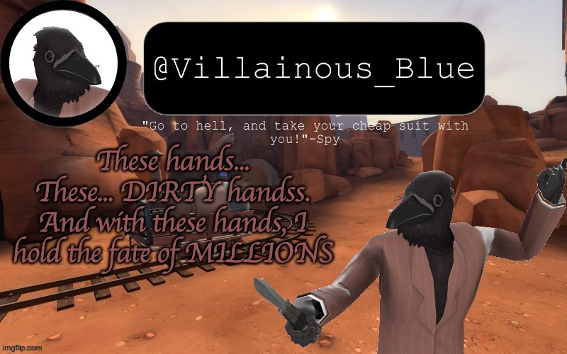 These hands...
These... DIRTY handss.
And with these hands, I hold the fate of MILLIONS | image tagged in vb temp | made w/ Imgflip meme maker