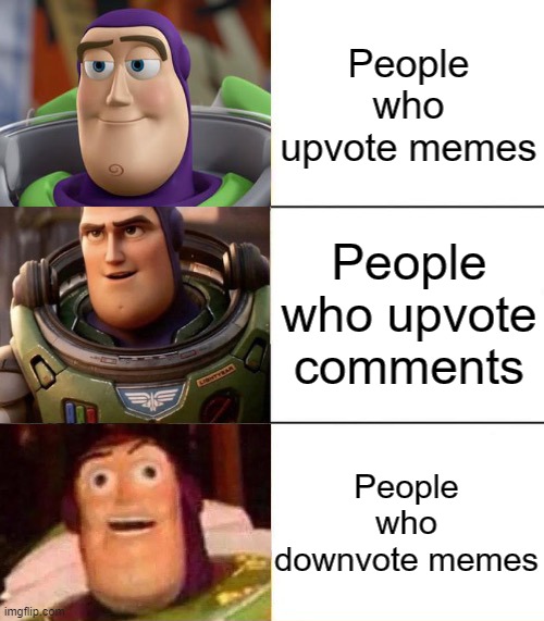 Better, best, blurst lightyear edition | People who upvote memes; People who upvote comments; People who downvote memes | image tagged in better best blurst lightyear edition | made w/ Imgflip meme maker