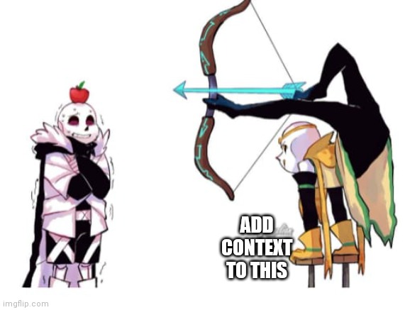 ADD CONTEXT TO THIS | made w/ Imgflip meme maker