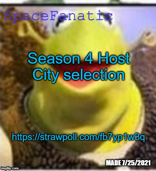 this will be the first games not held in the US | Season 4 Host City selection; https://strawpoll.com/fb7yp1w3q | image tagged in spacefanatic announcement temp | made w/ Imgflip meme maker