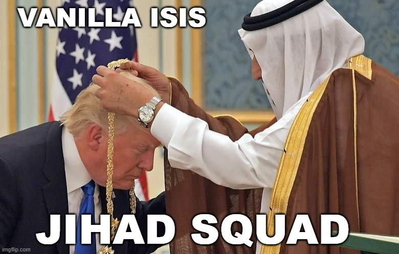 jihad squad | VANILLA ISIS; JIHAD SQUAD | image tagged in donald trump,isis,isis jihad terrorists | made w/ Imgflip meme maker