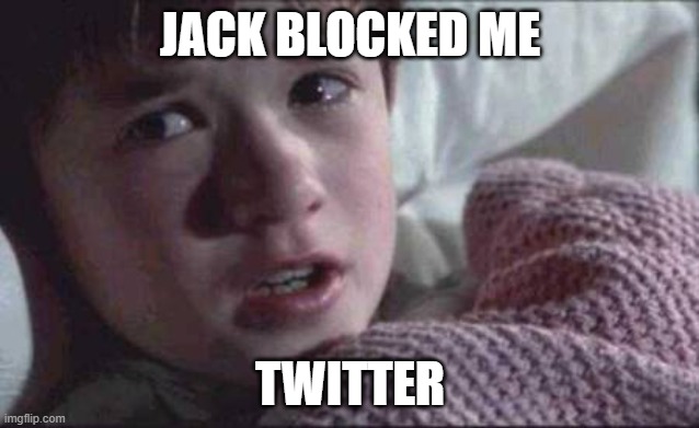 BLOCK |  JACK BLOCKED ME; TWITTER | image tagged in memes,twitter | made w/ Imgflip meme maker